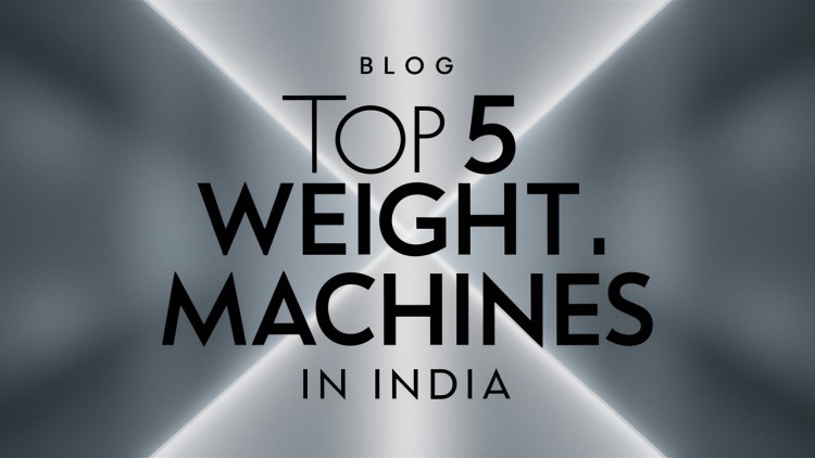 Top 5 Weighing Machines in India for Effective Health Tracking and Monitoring