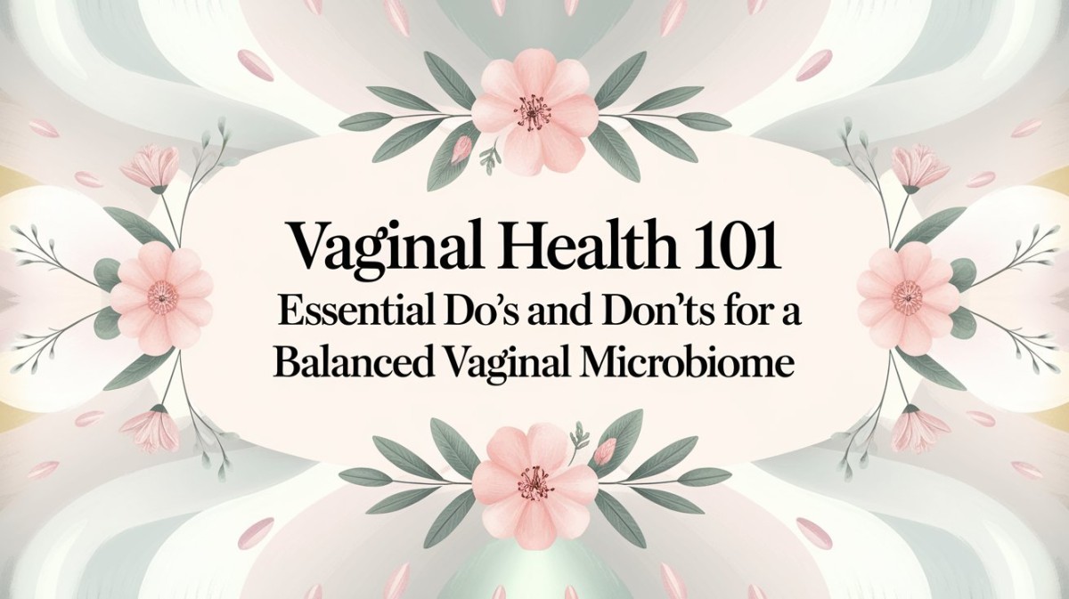 This is an image for topic  Vaginal Health 101: Essential Do’s and Don’ts for a Balanced Vaginal Microbiome